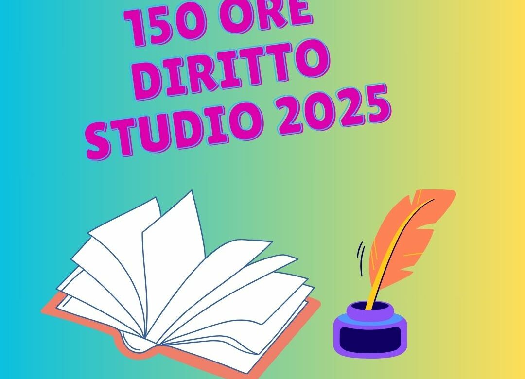 150 ORE DIRITTO ALLO STUDIO – RIAPERTURA TERMINI E INTEGRAZIONI AVENTI DIRITTO MARZO/APRILE 2025