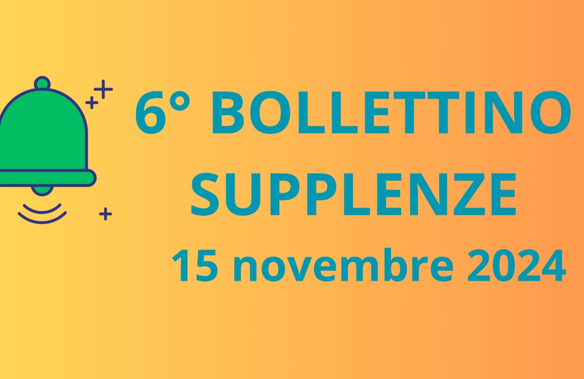 6° BOLLETTINO NOMINE DOCENTI SUPPLENTI – 15 novembre 2024